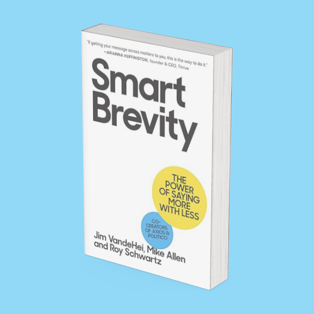 Book: Smart Brevity by Jim VandeHei, Mike Allen, and Roy Schwartz
